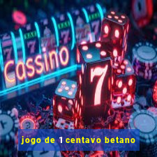 jogo de 1 centavo betano